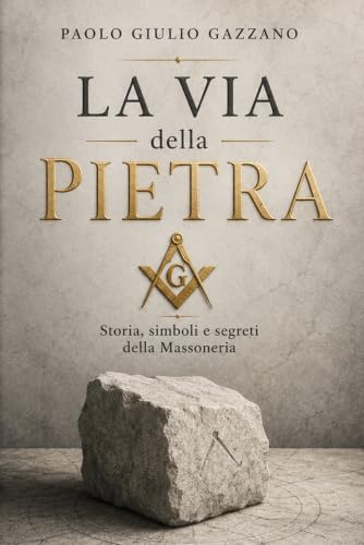Copertina di La Via della Pietra: Storia, simboli e segreti della Massoneria